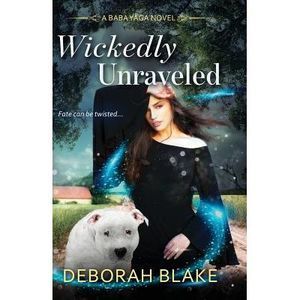 Wickedly Unraveled: A Baba Yaga Novel -- Deborah Blake